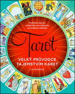 Tarot Velký průvodce tajemstvím karet: Praktické rady pro začátečníky, nová inspirace pro zkušené vy - Kniha