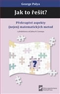 Kniha Jak to řešit?: Překvapivé aspekty (nejen) matematických metod - Kniha