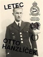 Kniha Letec Otto Hanzlíček: Válečná cesta československého stíhacího pilota - Kniha