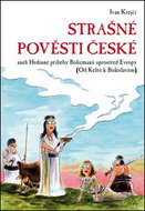 Strašné pověsti české: aneb Hrdinné příběhy Bohemanů uprostřed Evropy (Od Keltů k Boleslavům) - Kniha