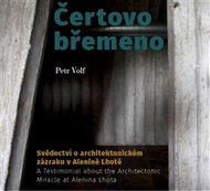 Kniha Čertovo břemeno: Svědectví o architektonickém zázraku v Alenině Lhotě - Kniha