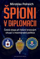 Špioni v diplomacii: Česká stopa při řešení krizových situací v mezinárodní politice - Kniha