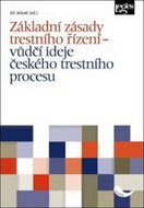 Kniha Základní zásady trestního řízení: Vůdčí ideje českého trestního procesu - Kniha
