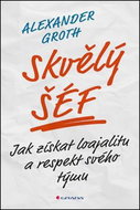 Skvělý šéf: Jak získat loajalitu a respekt svého týmu - Kniha