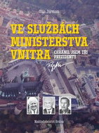 Ve službách Ministerstva vnitra: Chránil jsem tři prezidenty - Kniha
