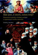 Kniha Kde jest, ó smrti, osten tvůj?: Renesanční epitafy v kultuře umírání a vzpomínání raného novov - Kniha