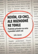 Nevím, co chci, ale rozhodně ne tohle: Praktický průvodce na cestu k povolání vašich snů - Kniha