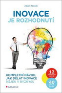 Inovace je rozhodnutí: Kompletní návod, jak dělat inovace nejen v byznysu - Kniha