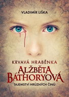 Krvavá hraběnka Alžběta Báthoryová: Tajemství hrůzných činů - Kniha