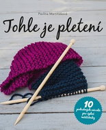 Tohle je pletení: 10 podrobných návodů pro úplné začátečníky - Kniha