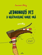 Jednonohý pes a krátkozraké kurie oká: poviedky - Kniha