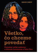 Všetko, čo chceme povedať: Posledný veľký rozhovor s Johnom Lennonom a Yoko Ono - Kniha
