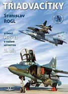 Třiadvacítky: Stíhací Migy 23 v našem letectvu - Kniha