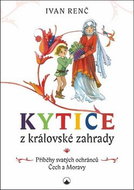 Kniha Kytice z královské zahrady: Příběhy svatých ochránců Čech a Moravy pro dět - Kniha