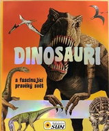 Dinosauři a fascinující pravěký svět - Kniha
