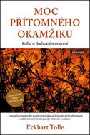 Moc přítomného okamžiku: Kniha o duchovním osvícení - Kniha
