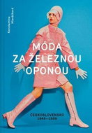 Móda za železnou oponou: společnost, oděvy a lidé v Československu 1948-1989 - Kniha