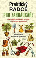 Praktický rádce pro zahrádkáře: Jak odlišit dobré rady od mýtů, 100 otázek a odpovědí - Kniha
