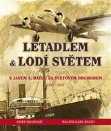 Letadlem a lodí světem: S Janem Antonínem Baťou za světovým obchodem 1932-37 - Kniha