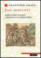 Živá minulost: Středověké tradice a představy p středověku - Kniha