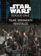 STAR WARS Rogue One Tajné dokumenty povstalců: Vše o nejstatečnější povstalecké skupině - Kniha