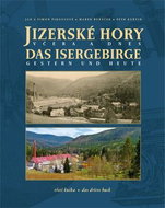 Jizerské hory včera a dnes: Das Isergebirge Gesterb und Heute - Kniha