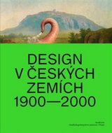 Design v českých zemích 1900 - 2000: 1900 - 2000 - Kniha