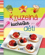Kouzelná kuchařka pro děti - Kniha