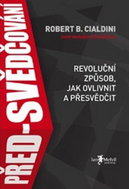 Před-svědčování: Revoluční způsob, jak ovlivnit a přesvědčit - Kniha