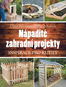 Nápadité zahradní projekty: Inspirace pro kutily - Kniha