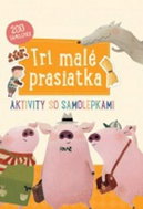 Tri malé prasiatka: Aktivity so samolepkami - Kniha