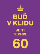 Buď v klidu. Je ti teprve 60 - Kniha