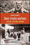 Dnes trochu umřeme: Vzestup a pád Emila Zátopka - Kniha
