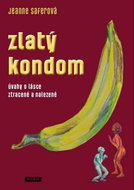 Zlatý kondom: Úvahy o lásce ztracené a nalezené - Kniha