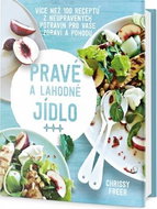 Pravé a lahodné jídlo: Více než 100 receptů z neupravených potravin pro vaše zdraví a pohodu - Kniha
