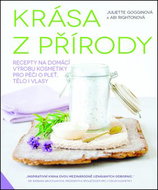 Krása z přírody: Recepty na domácí výrobu kosmetiky pro péči o pleť, tělo i vlasy - Kniha