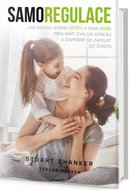 Samoregulace: Jak pomoci svému dítěti (i vám) prolomit cyklus stresu a úspěšně se zapojit... - Kniha