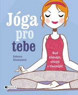 Jóga pro tebe: Buď klidnější, silnější a šťastnější! - Kniha