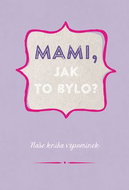 Mami, jak to bylo? - Kniha