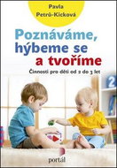 Poznáváme, hýbeme se a tvoříme: Činnosti pro děti od 2 do 3 let - Kniha