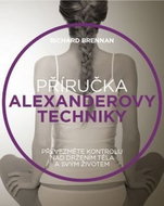 Příručka Alexanderovy techniky: Převezměte kontrolu nad držením těla a svým životem - Kniha