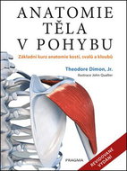 Anatomie těla v pohybu: Základní kurz anatomie kostí, svalů a kloubů - Kniha