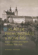 Klášter premonstrátů v Nové Říši: a jeho význam pro region v období 1918–1938 - Kniha