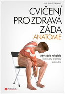 Cvičení pro zdravá záda ANATOMIE: Aby záda nebolela. Ilustrovaný praktický průvodce - Kniha