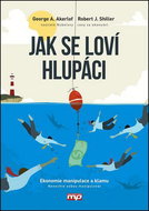 Jak se loví hlupáci: Ekonomie manipulace a klamu nenechte sebou manipulovat - Kniha