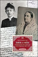 Šeřík a růže: Korespondence Sofie Podlipské a Irmy Geisslové 1883–1897 - Kniha