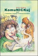 KomuNICKuj: Alebo o marketingu, médiách a modernej komunikácii - Kniha