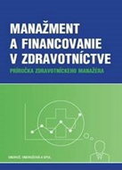 Manažment a financovanie v zdravotníctve: Príručka zdravotníckeho manažéra - Kniha