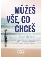 Můžeš vše, co chceš: Malý inspirativní průvodce na vaší kouzelné cestě životem - Kniha