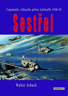 Sestřel: Vzpomínky stíhacího pilota Luftwaffe 1940-45 - Kniha